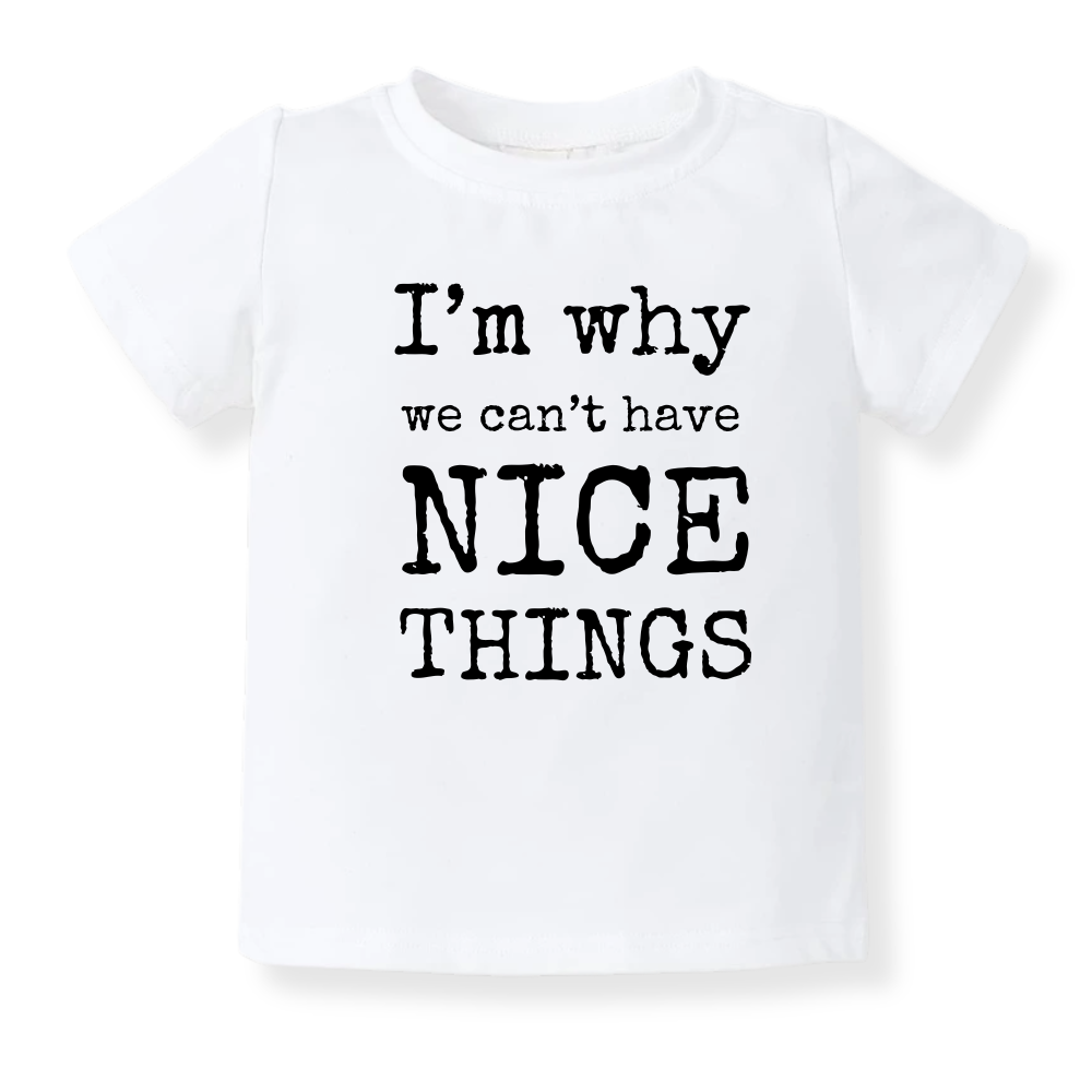 I'm Why We Can't Have Nice Things Funny Tshirt for Kids Toddler Tee Funny Gift for Baby Boys