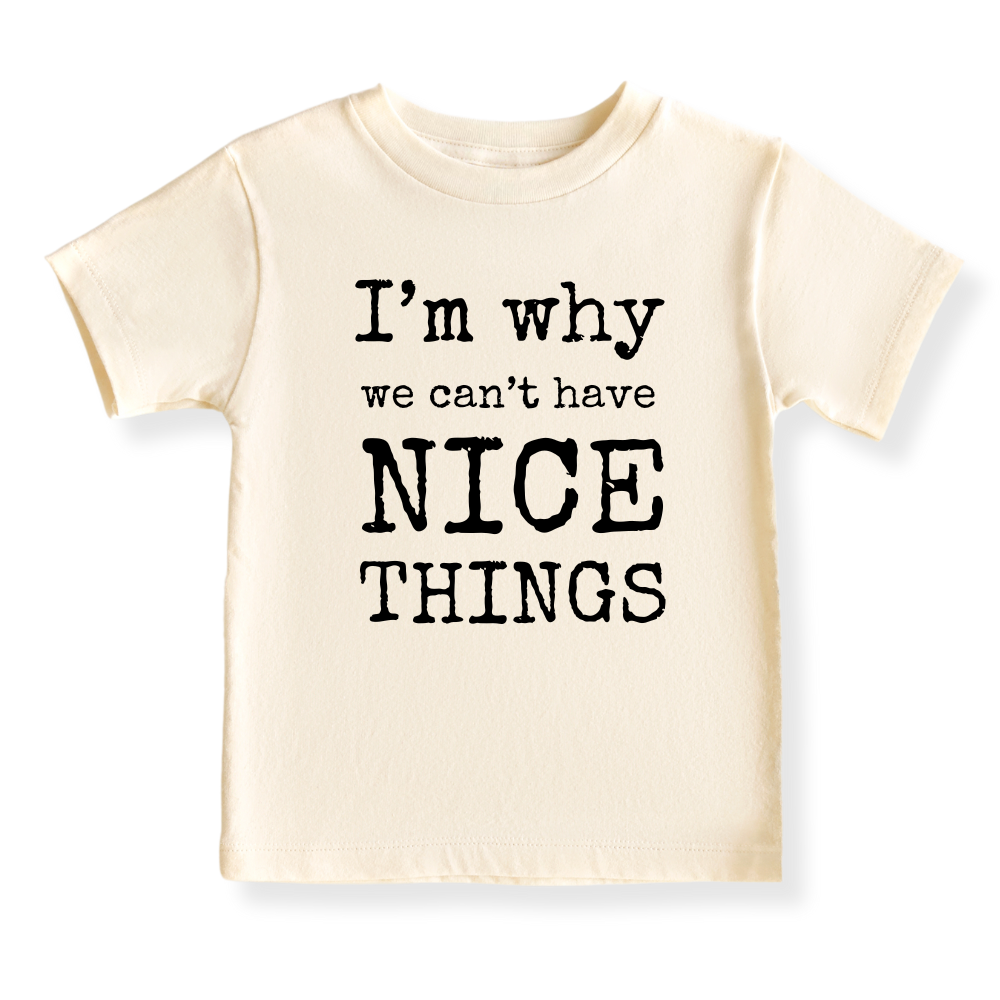 I'm Why We Can't Have Nice Things Funny Tshirt for Kids Toddler Tee Funny Gift for Baby Boys