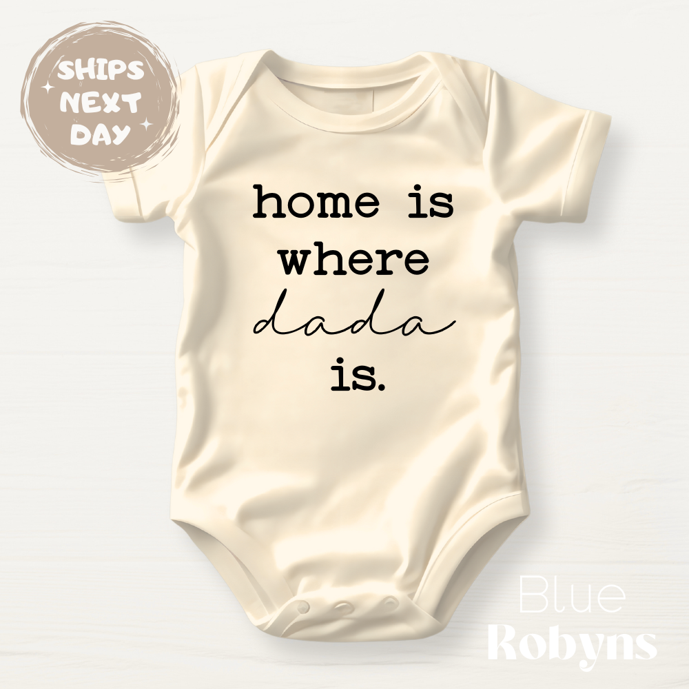 Home is Where Dada Is - Family Tshirt, Baby Bodysuit