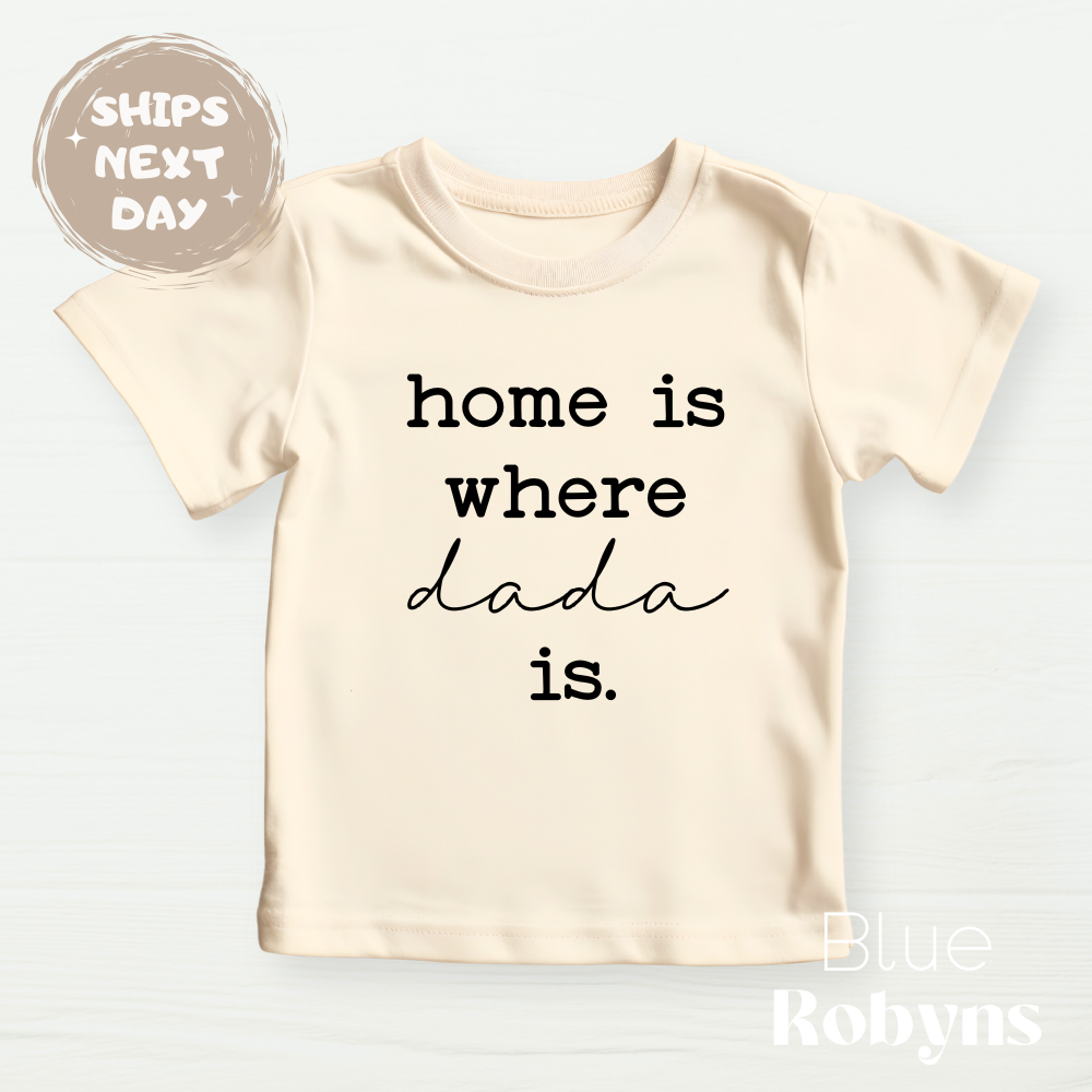 Home is Where Dada Is - Family Tshirt, Baby Bodysuit
