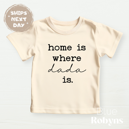 Home is Where Dada Is - Family Tshirt, Baby Bodysuit