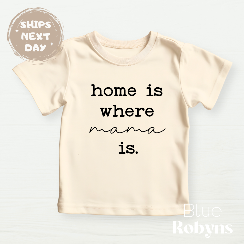 Home is Where Mama Is - Family Tshirt, Baby Bodysuit